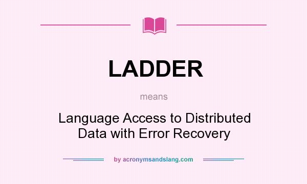 What does LADDER mean? It stands for Language Access to Distributed Data with Error Recovery