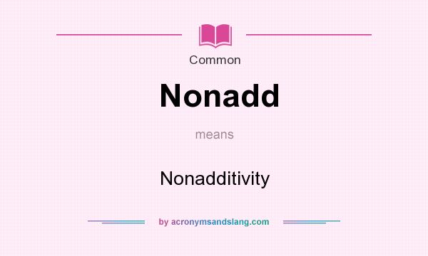What does Nonadd mean? It stands for Nonadditivity
