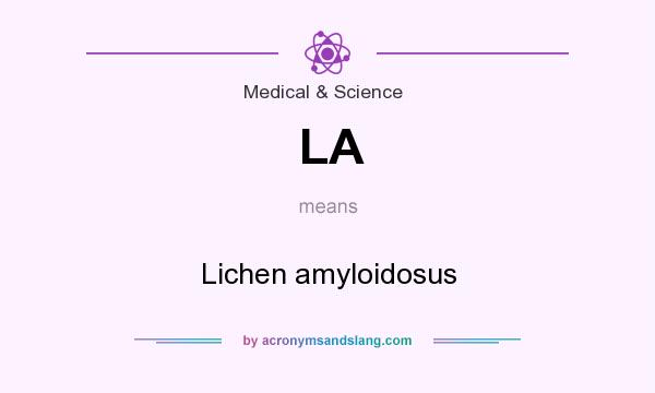 What does LA mean? It stands for Lichen amyloidosus