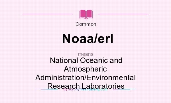 What does Noaa/erl mean? It stands for National Oceanic and Atmospheric Administration/Environmental Research Laboratories