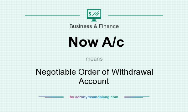 What does Now A/c mean? It stands for Negotiable Order of Withdrawal Account