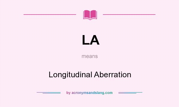 What does LA mean? It stands for Longitudinal Aberration