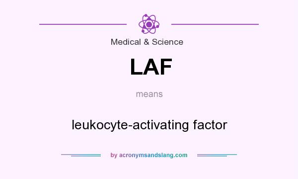 What does LAF mean? It stands for leukocyte-activating factor