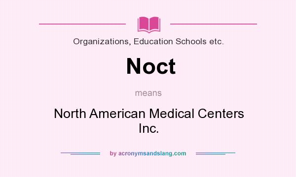 What does Noct mean? It stands for North American Medical Centers Inc.