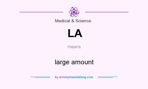 What does LA mean? It stands for large amount