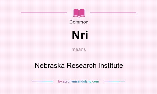 What does Nri mean? It stands for Nebraska Research Institute
