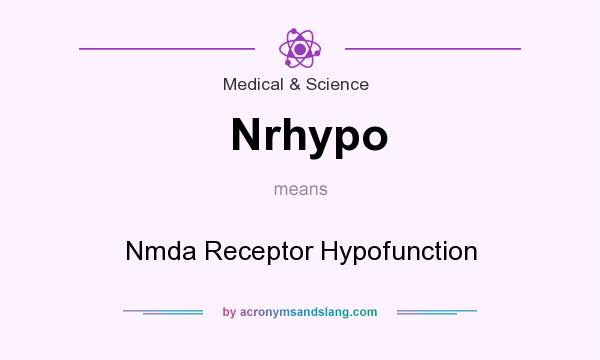 What does Nrhypo mean? It stands for Nmda Receptor Hypofunction