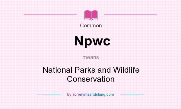 What does Npwc mean? It stands for National Parks and Wildlife Conservation
