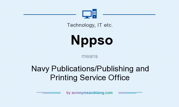 What does Nppso mean? It stands for Navy Publications/Publishing and Printing Service Office