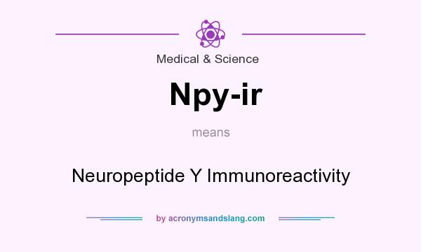 What does Npy-ir mean? It stands for Neuropeptide Y Immunoreactivity