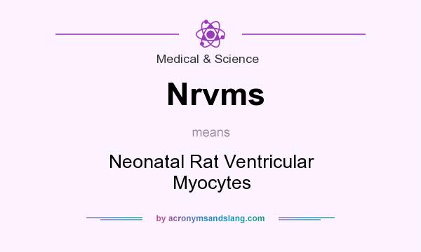 What does Nrvms mean? It stands for Neonatal Rat Ventricular Myocytes