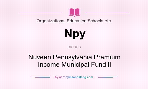 What does Npy mean? It stands for Nuveen Pennsylvania Premium Income Municipal Fund Ii