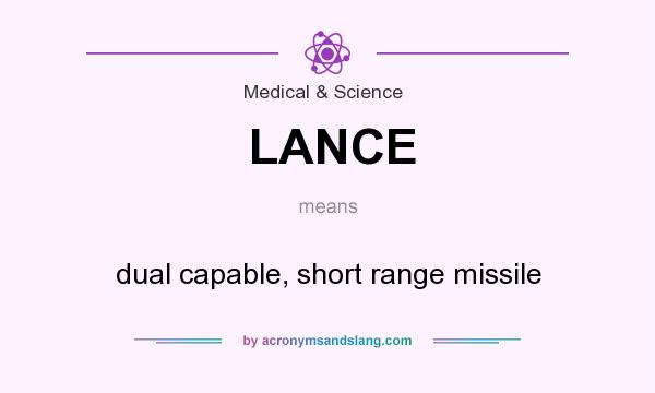 What does LANCE mean? It stands for dual capable, short range missile