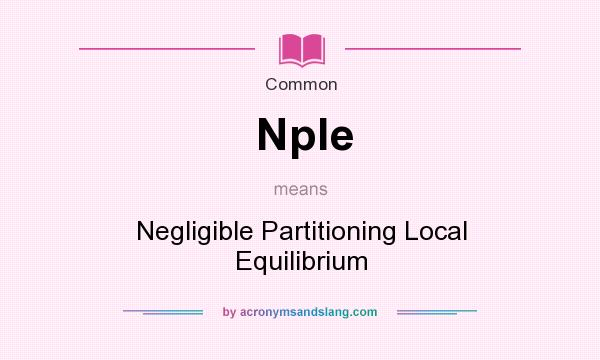 What does Nple mean? It stands for Negligible Partitioning Local Equilibrium