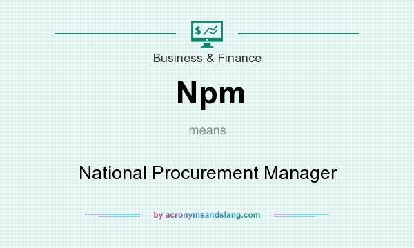 What does Npm mean? It stands for National Procurement Manager