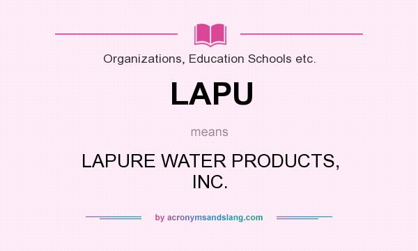 What does LAPU mean? It stands for LAPURE WATER PRODUCTS, INC.