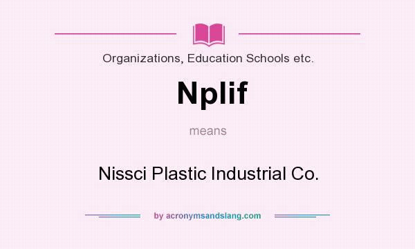 What does Nplif mean? It stands for Nissci Plastic Industrial Co.