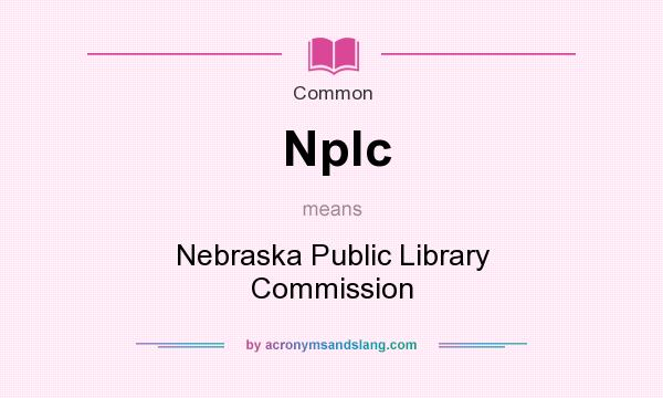 What does Nplc mean? It stands for Nebraska Public Library Commission
