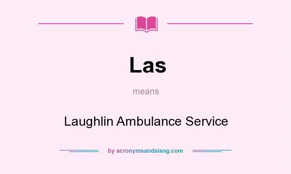 What does Las mean? It stands for Laughlin Ambulance Service