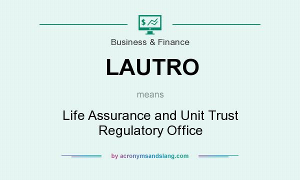 What does LAUTRO mean? It stands for Life Assurance and Unit Trust Regulatory Office