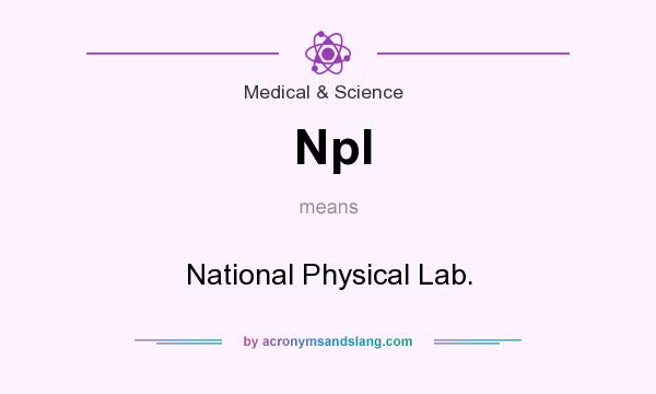 What does Npl mean? It stands for National Physical Lab.