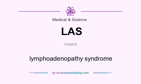 What does LAS mean? It stands for lymphoadenopathy syndrome