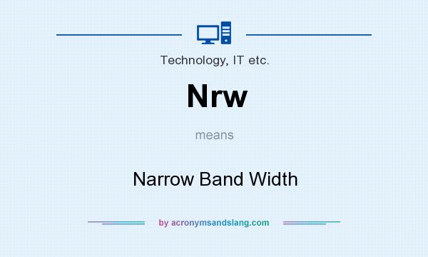 What does Nrw mean? It stands for Narrow Band Width