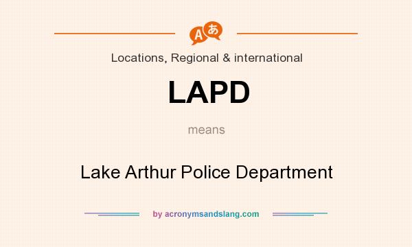 What does LAPD mean? It stands for Lake Arthur Police Department