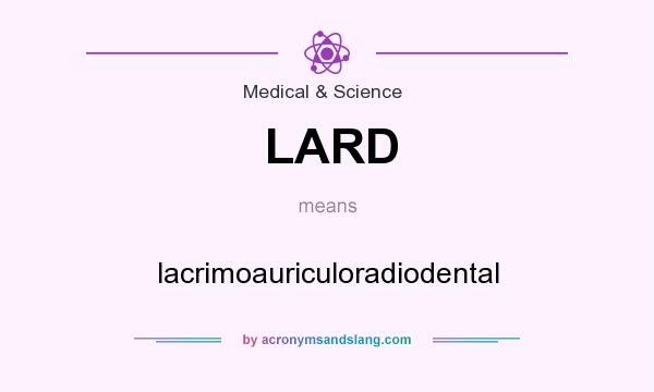 What does LARD mean? It stands for lacrimoauriculoradiodental