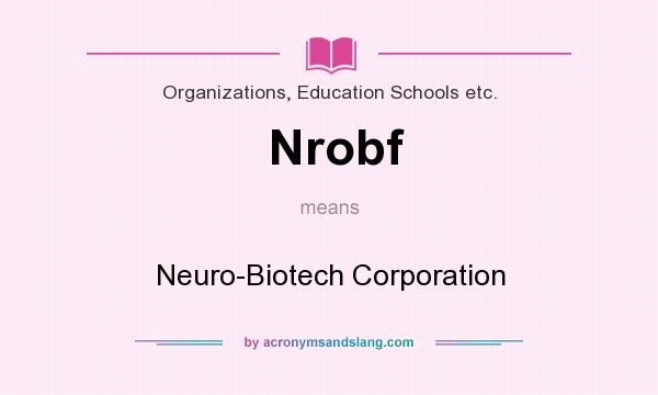 What does Nrobf mean? It stands for Neuro-Biotech Corporation