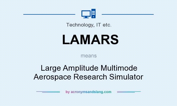 What does LAMARS mean? It stands for Large Amplitude Multimode Aerospace Research Simulator