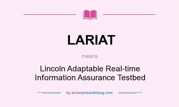 What does LARIAT mean? It stands for Lincoln Adaptable Real-time Information Assurance Testbed