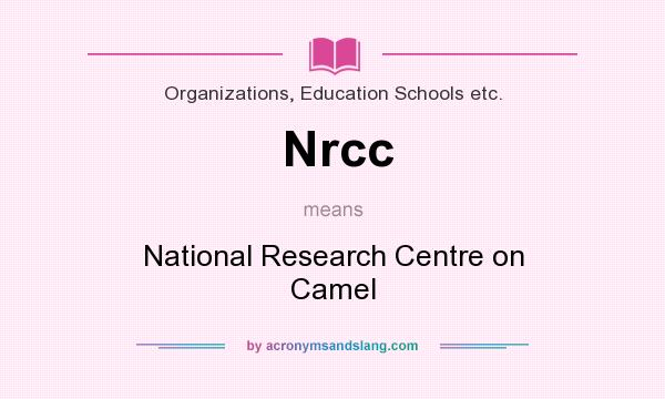 What does Nrcc mean? It stands for National Research Centre on Camel
