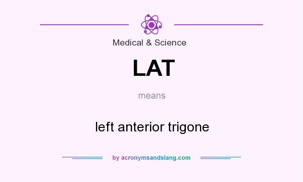 What does LAT mean? It stands for left anterior trigone
