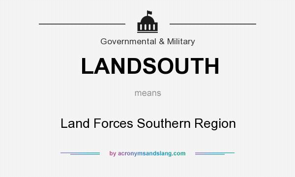 What does LANDSOUTH mean? It stands for Land Forces Southern Region
