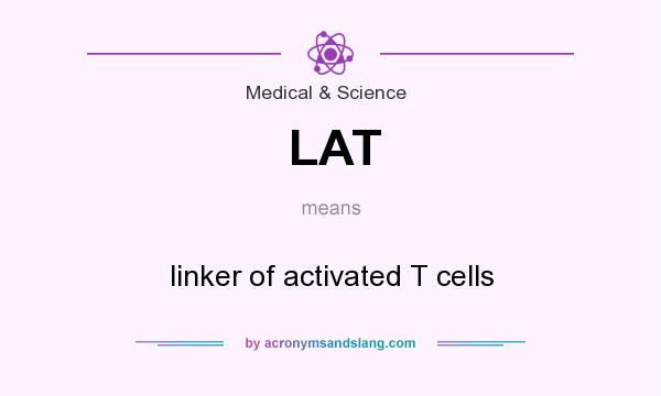 What does LAT mean? It stands for linker of activated T cells