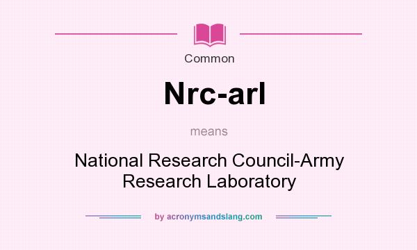 What does Nrc-arl mean? It stands for National Research Council-Army Research Laboratory