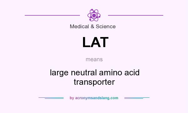 What does LAT mean? It stands for large neutral amino acid transporter
