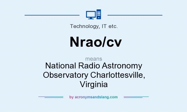 What does Nrao/cv mean? It stands for National Radio Astronomy Observatory Charlottesville, Virginia