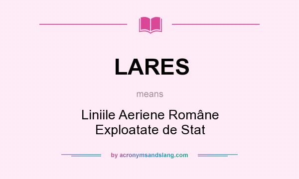 What does LARES mean? It stands for Liniile Aeriene Române Exploatate de Stat