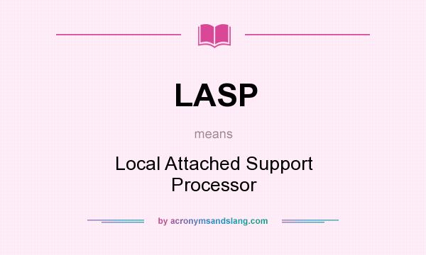 What does LASP mean? It stands for Local Attached Support Processor