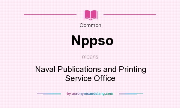 What does Nppso mean? It stands for Naval Publications and Printing Service Office