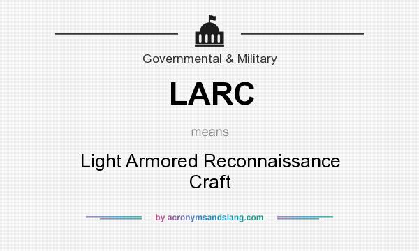 What does LARC mean? It stands for Light Armored Reconnaissance Craft