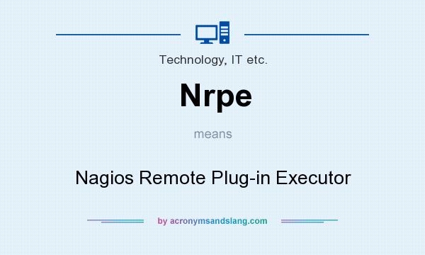 What does Nrpe mean? It stands for Nagios Remote Plug-in Executor