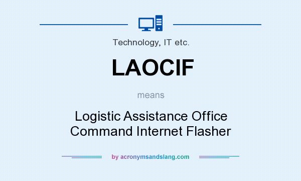What does LAOCIF mean? It stands for Logistic Assistance Office Command Internet Flasher