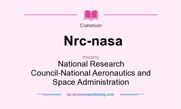 What does Nrc-nasa mean? It stands for National Research Council-National Aeronautics and Space Administration