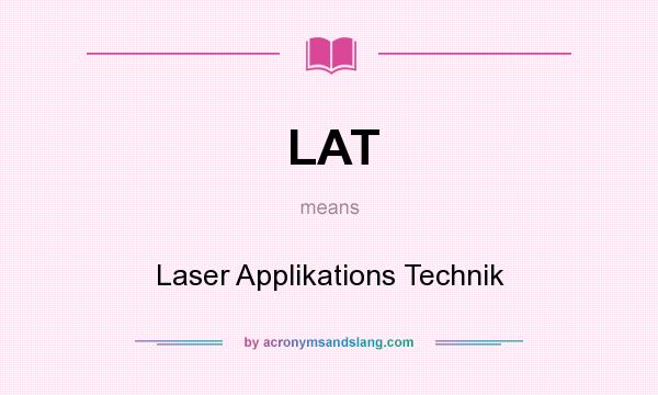 What does LAT mean? It stands for Laser Applikations Technik