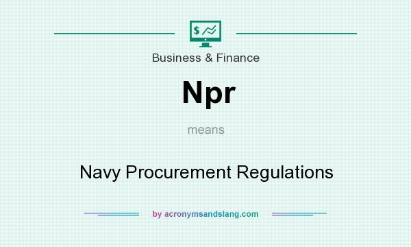 What does Npr mean? It stands for Navy Procurement Regulations