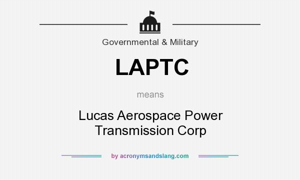 What does LAPTC mean? It stands for Lucas Aerospace Power Transmission Corp
