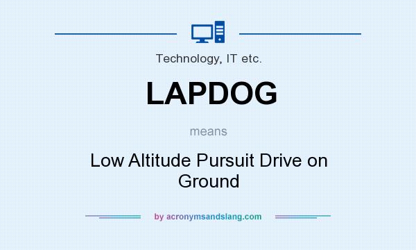 What does LAPDOG mean? It stands for Low Altitude Pursuit Drive on Ground